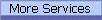 More Services